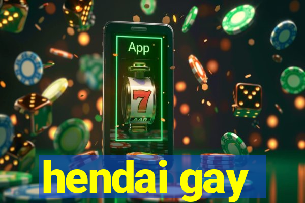 hendai gay